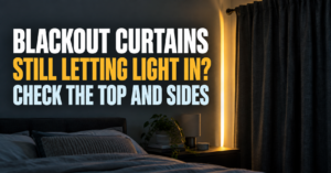 Blackout Curtains Still Letting Light In? Find the Gap