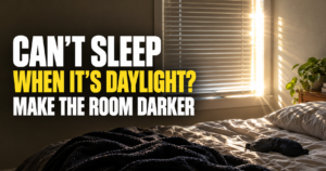 How to Sleep During the Day When Your Bedroom Won’t Get Dark