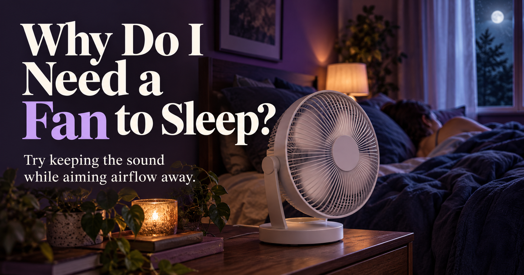 Why Do I Need a Fan to Sleep?
